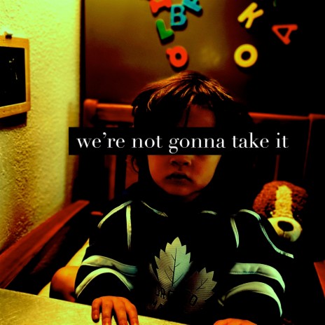 We're Not Gonna Take It | Boomplay Music