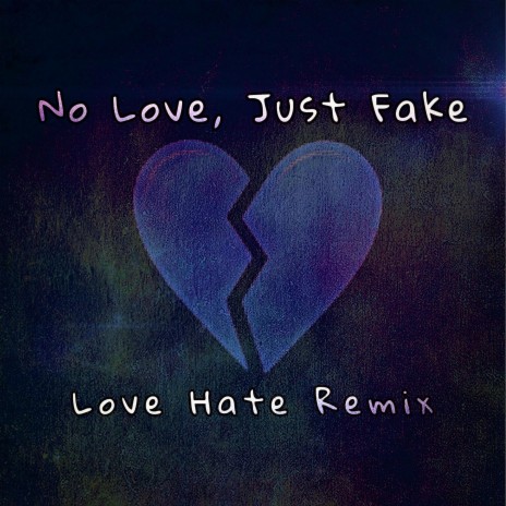 No Love, Just Fake (Love Hate Remix)