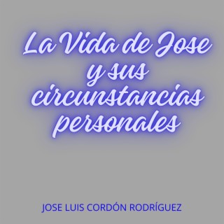 LA VIDA ACTUAL DE JOSE Y SUS CIRCUNSTANCIAS PERSONALES FICCIÓN