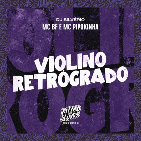 Violino Retrógrado ft. MC Pipokinha & DJ Silvério | Boomplay Music