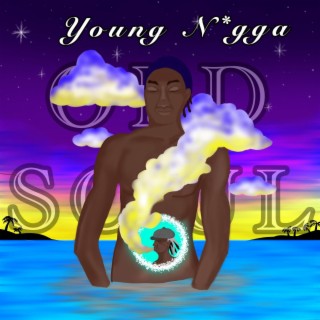 Young N*gga:Old Soul