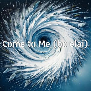 Come to Me (bo elai)