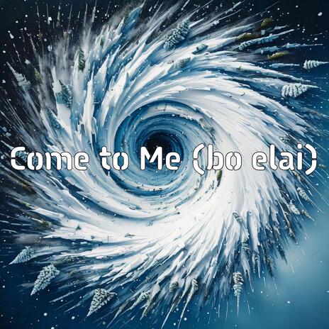 Come to Me (bo elai) | Boomplay Music