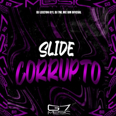 Slide Corrupto ft. DJ 7W & MC BM OFICIAL | Boomplay Music