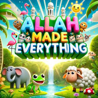 Allah Made Everything