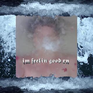 im feelin good rn lyrics | Boomplay Music