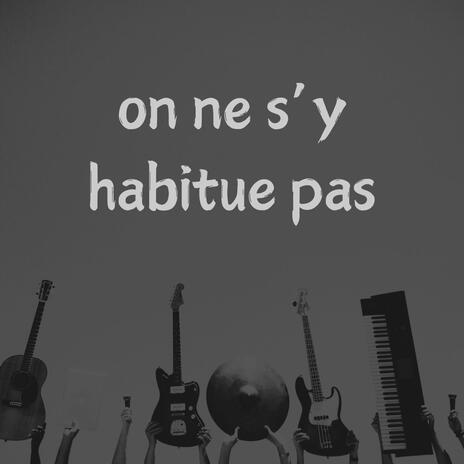 On ne s'y habitue pas | Boomplay Music