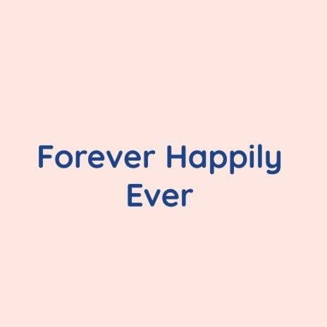 Forever Happily Ever | Boomplay Music