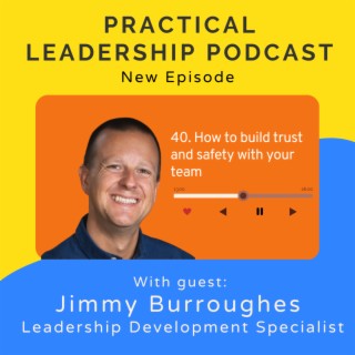 40. How to build trust and safety with your team - Jimmy Burroughes leadership developer