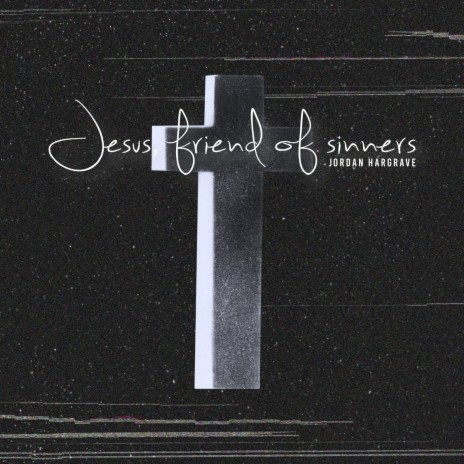Jesus, friend of sinners | Boomplay Music