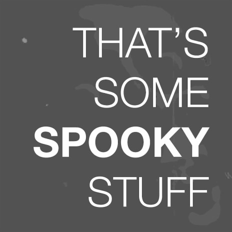 that's some spooky stuff | Boomplay Music