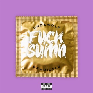Fuck Sumn ft. Undawolf lyrics | Boomplay Music