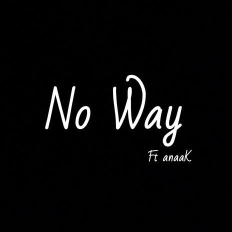 No Way ft. anaaK | Boomplay Music