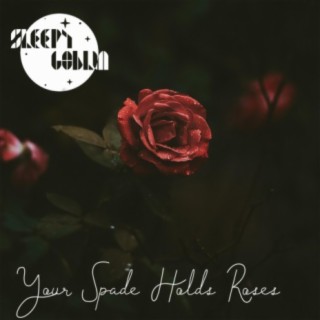 Your Spade Holds Roses