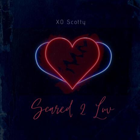 Scared 2 Luv | Boomplay Music