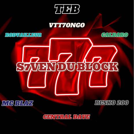 S7VEN DU BLOCK ft. VTT7ONGO, RODVAILLEUR, CALBARO, CENTRAL DAVE & MC BLAZ | Boomplay Music