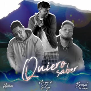 Quiero Saber ft. Uptimo & Brional In Time lyrics | Boomplay Music