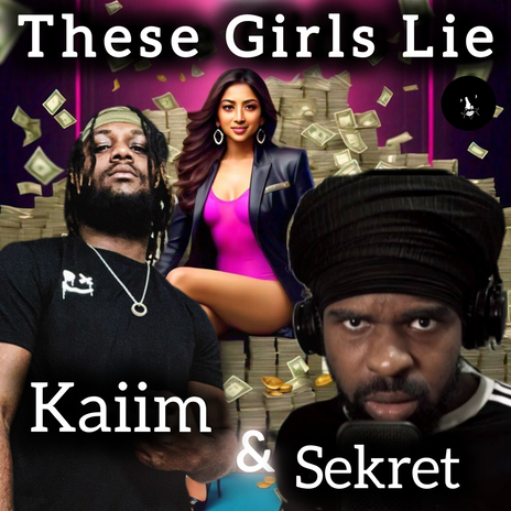 These Girls Lie ft. Kaiim & Top Secret Production | Boomplay Music