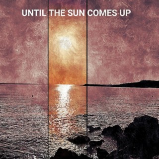 Until the sun comes up (feat. Suvicc)