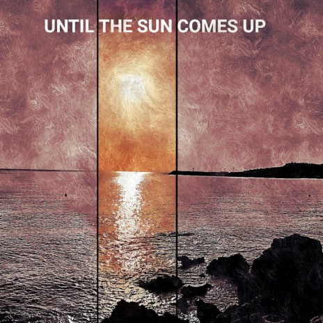 Until the sun comes up (feat. Suvicc) | Boomplay Music