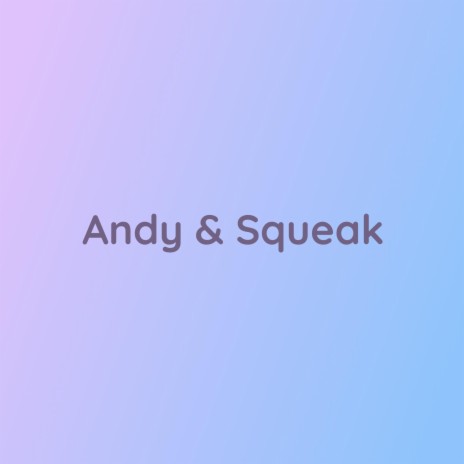 Andy & Squeak | Boomplay Music