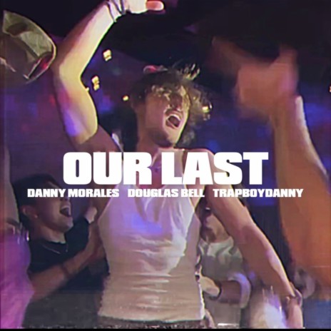 Our Last ft. Danny Morales & Douglas B