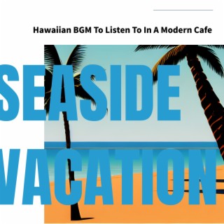Hawaiian BGM To Listen To In A Modern Cafe