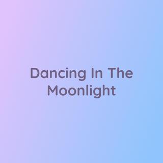 Dancing In The Moonlight