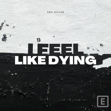 I Feel Like Dying | Boomplay Music