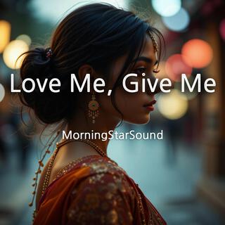 Love Me, Give Me