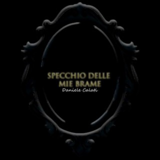 Specchio delle mie brame