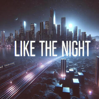 LIKE THE NIGHT