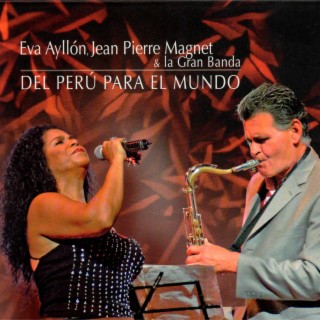 Eva Ayllón, Jean Pierre Magnet & La Gran Banda: Del Perú para el Mundo (En Vivo)