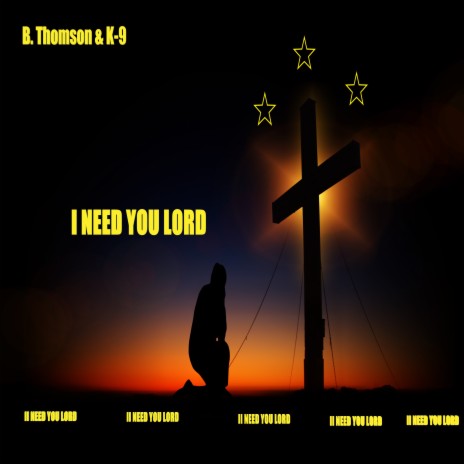 I Need You Lord ft. K-9 | Boomplay Music