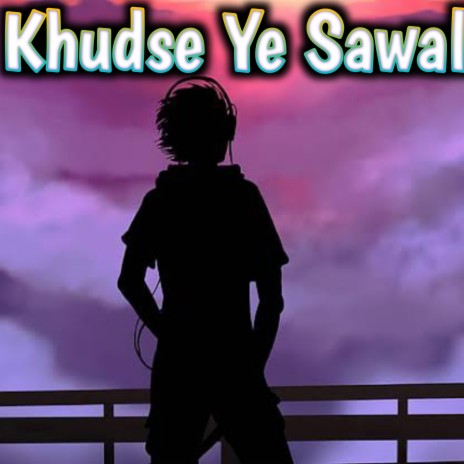 Khudse Ye Sawal