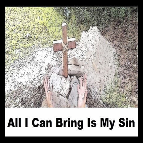 All I Can Bring Is My Sin | Boomplay Music