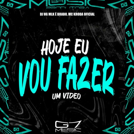 Hoje Eu Vou Fazer um Video ft. MC KRODA OFICIAL | Boomplay Music