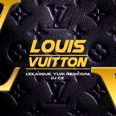 Louis Vuitton ft. MC LCKaiique & Yuri Redicopa | Boomplay Music