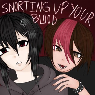 snorting up ur blood!