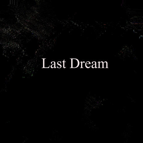 Last Dream | Boomplay Music