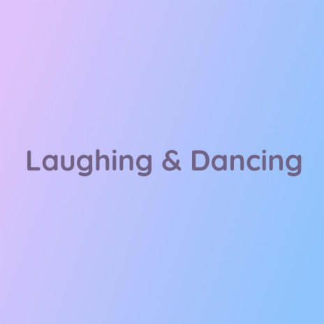 Laughing & Dancing | Boomplay Music