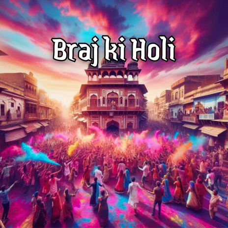 Braj Ki Holi ft. Sidhant Arora | Boomplay Music