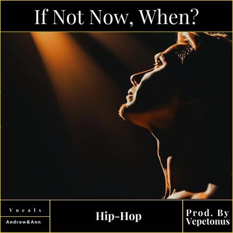 If Not Now, When? | Boomplay Music