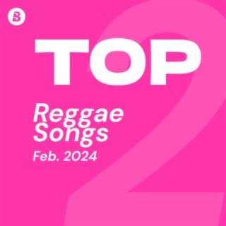 Top Reggae Songs February 2024
