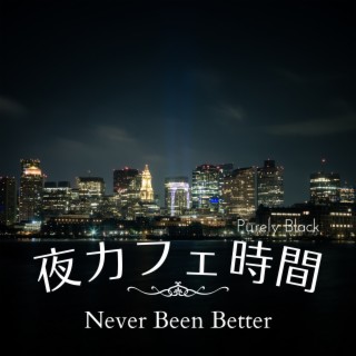 夜カフェ時間 - Never Been Better