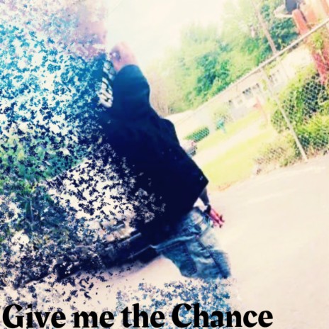Give Me The Chance | Boomplay Music