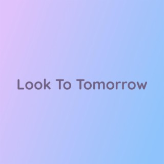 Look To Tomorrow