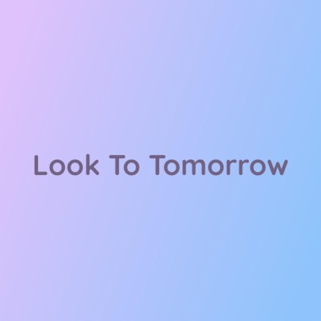 Look To Tomorrow | Boomplay Music