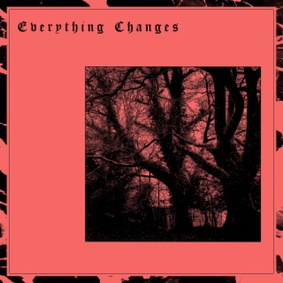 Everything Changes