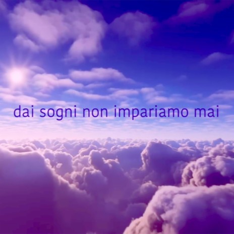 Dai sogni non impariamo mai | Boomplay Music